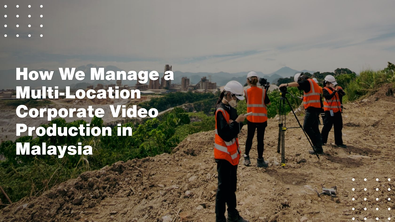 How We Manage a Multi-Location Corporate Video Production in Malaysia